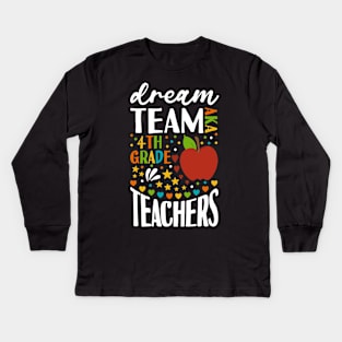 Dream Team AKA 4th Grade Teachers Back to School Kids Long Sleeve T-Shirt